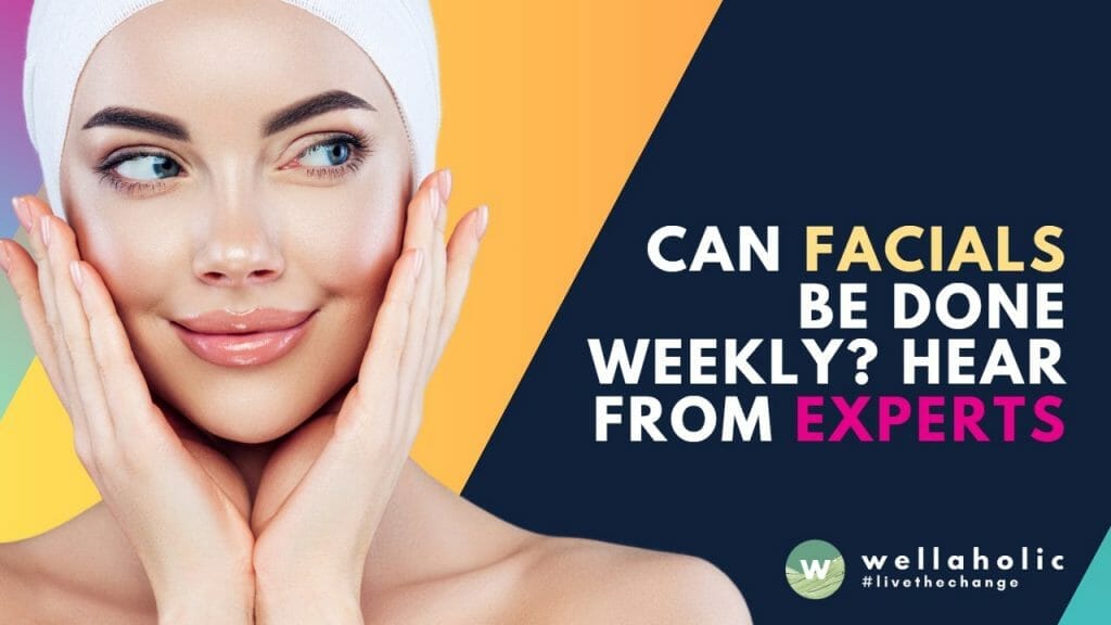 Can Facials Be Done Weekly? Hear from Experts