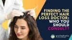 Struggling with hair loss? Find the perfect hair loss doctor to consult with. Our comprehensive guide will help you make an informed decision.
