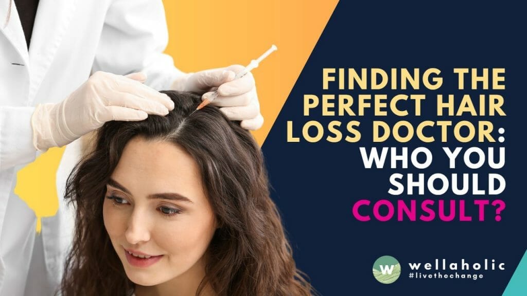 FINDING THE PERFECT HAIR LOSS DOCTOR: WHO YOU SHOULD CONSULT