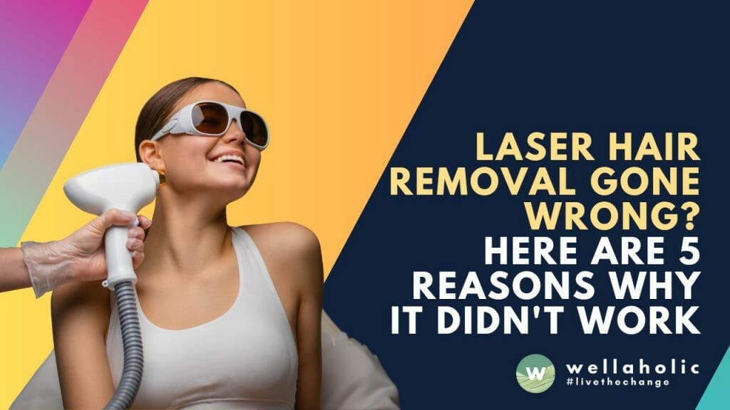 Laser Hair Removal Gone Wrong? Here are 5 Reasons Why it Didn't Work