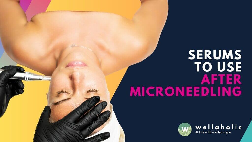 Best serums after microneedling in Singapore: hyaluronic acid, peptides, ceramides for healing. Expert aftercare guide from Wellaholic's certified therapists.