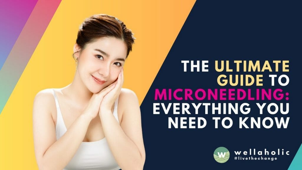 The Ultimate Guide to Microneedling: Everything You Need to Know
