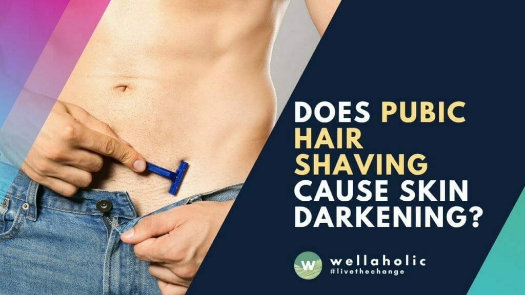 Does pubic hair shaving darken skin? 