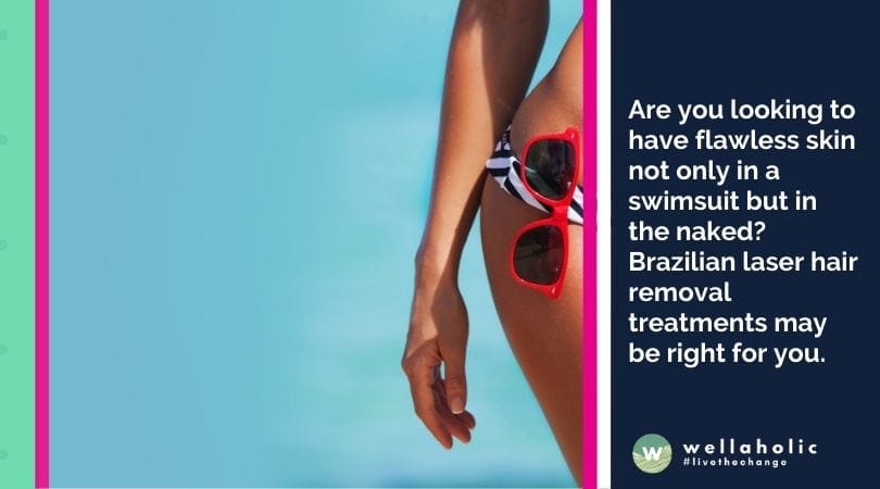 Are you looking to have flawless skin not only in a swimsuit but in the naked? Brazilian laser hair removal treatments may be right for you. 