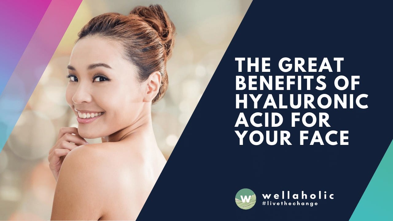 The Great Benefits of Hyaluronic Acid for Your Face