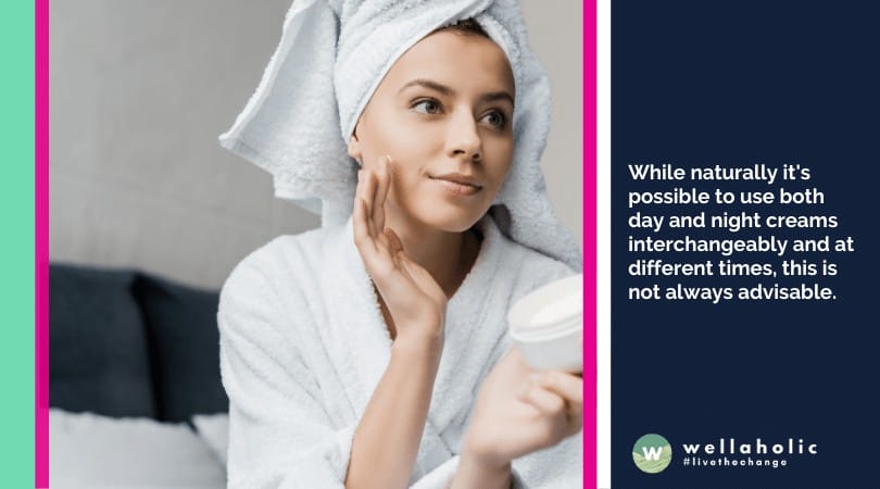 While naturally it's possible to use both day and night creams interchangeably and at different times, this is not always advisable. 
